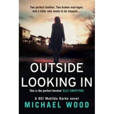 Outside Looking in: A Darkly Compelling Crime Novel with a Shocking Twist DCI Matilda Darke, Book 2 Wood MichaelPaperback