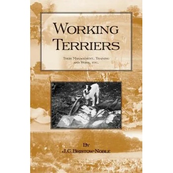 Image 1 of WORKING TERRIERS - Their Management, Training and Work, Etc. (HISTORY OF HUNTING SERIES -TERRIER DOGS) | J. C. BRISTOW-NOBLE