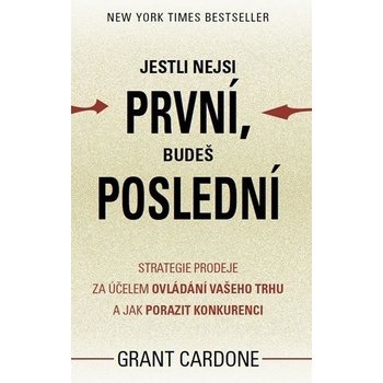 Cardone Grant: Jestli nejsi první, budeš poslední Strategie prodeje za účelem ovládání vašeho trhu a jak porazit Kniha