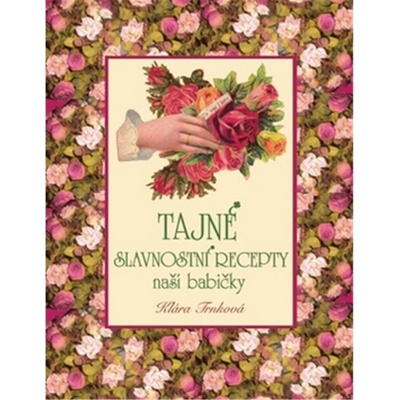 Tajné slavnostní recepty naší babičky - Klára Trnková