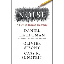 Noise : A Flaw in Human Judgment