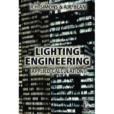 Lighting Engineering: Applied Calculations | R. H. Simons, A. R. Bean