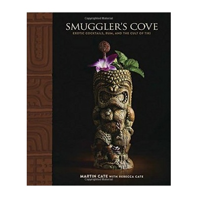 Smuggler's Cove: Exotic Cocktails, Rum, and tMartin Cate, Rebecca Cate