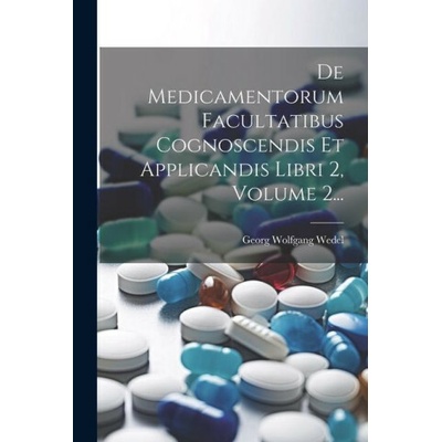 De Medicamentorum Facultatibus Cognoscendis Et Applicandis Libri 2, Volume 2...