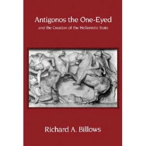 Antigonos the One-Eyed and the Creation of the Hellenistic State | Richard A. Billows (ISBN: 9780520208803)