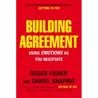 Building Agreement:Using Emotions as You Negotiate - R. Fisher, D. Shapiro