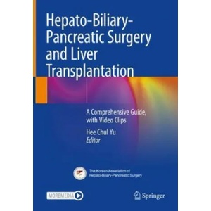 Hepato-Biliary-Pancreatic Surgery and Liver Transplantation: A Comprehensive Guide, with Video Clips (ISBN: 9789811619953)