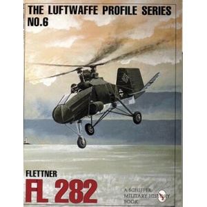 Luftwaffe Profile Series: Number 6: Flettner Fl 282 | Schiffer Publishing Ltd (ISBN: 9780887409219)