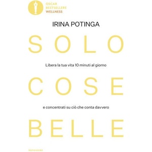 Solo cose belle. Libera la tua vita 10 minuti al giorno e concentrati su ciò che conta davvero | Irina Potinga (2025)