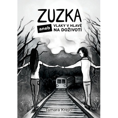 Zuzka. aneb Vlaky v hlavě na doživotí - Tamara Krejčí