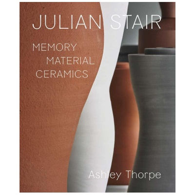 Julian Stair - Memory, Material, Ceramics | Ashley Thorpe, Jago Cooper, Alun Graves
