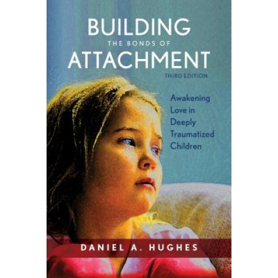 Building the Bonds of Attachment | Daniel A Hughes
