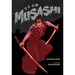 Musashi (A Graphic Novel) | Sean Michael Wilson & Michiru Morikawa (2014)
