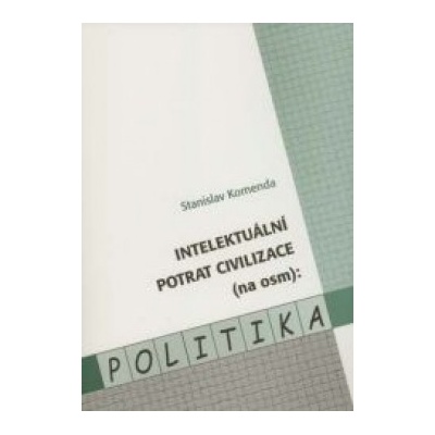 Intelektuální potrat civilizace na osm :Politika - Komenda Stanislav