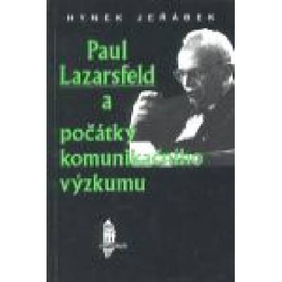 Paul Lazarsfeld a počátky komunikačního výzkumu - Hynek Jeřábek