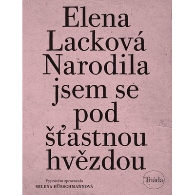 Narodila jsem se pod šťastnou hvězdou, 4. vydání - Elena Lacková