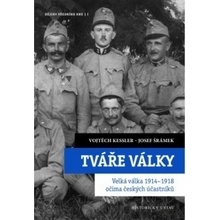 Tváře války - Velká válka 1914-1918 - Kessler Vojtěch, Šrámek Josef