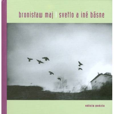 Svetlo a iné básne - Bronisłav Maj