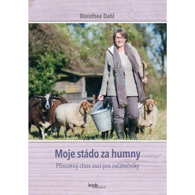 Moje stádo za humny - Přirozený chov ovcí pro začátečníky - Dorothee Dahl