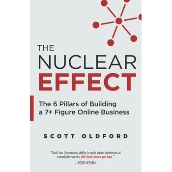 The Nuclear Effect: The 6 Pillars of Building a 7+ Figure Online Business Oldford ScottPaperback
