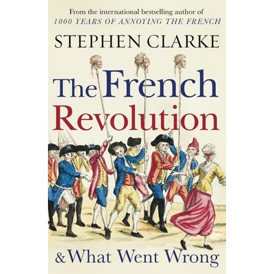 French Revolution and What Went Wrong