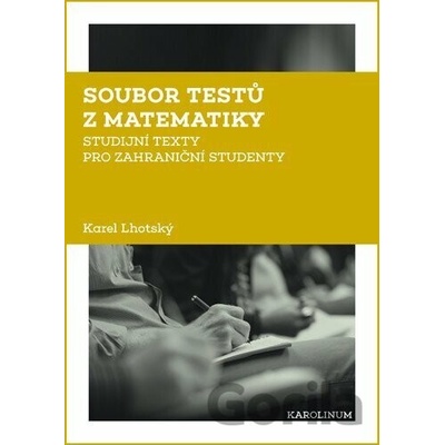 Soubor testů z matematiky - Studijní texty pro zahraniční studenty - Karel Lhotský