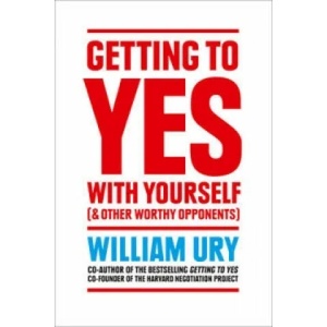 Getting to Yes with Yourself | William Ury (2015)