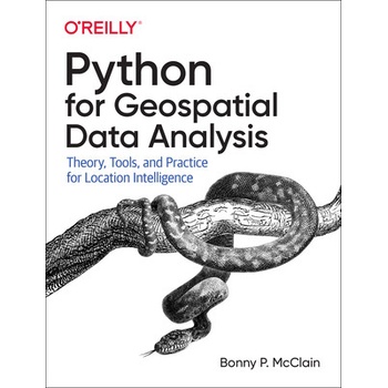 Python for Geospatial Data Analysis: Theory, Tools, and Practice for Location Intelligence McClain Bonny