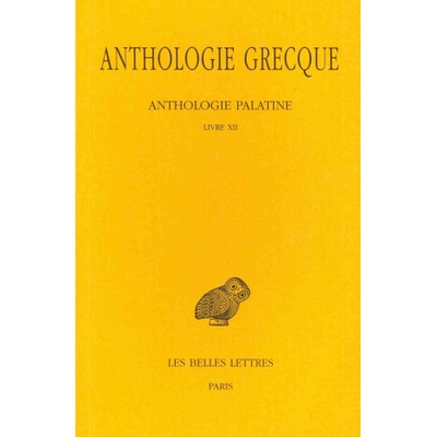 Anthologie Grecque Tome XI Livre XII