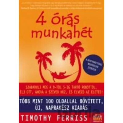 4 órás munkahét - Szabadulj meg a 9-5-ig robottól és élj ott, ahová a szíved húz! Új, bővített kiadás