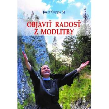 Objaviť radosť z modlitby - Jozef Šuppa SJ