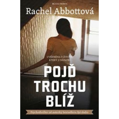 Pojď trochu blíž - Rachel Abbott – Zboží Dáma