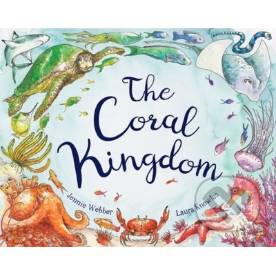 The Coral Kingdom Laura Knowles, Jennie Webber