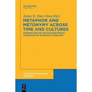 Metaphor and Metonymy across Time and Cultures | Javier E. Díaz-Vera (ISBN: 9783110555097)