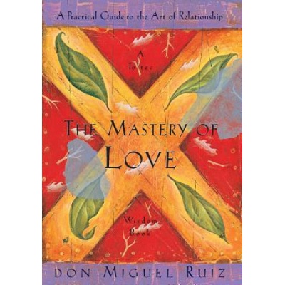 The Mastery of Love: A Practical Guide to the... - Don Miguel Ruiz