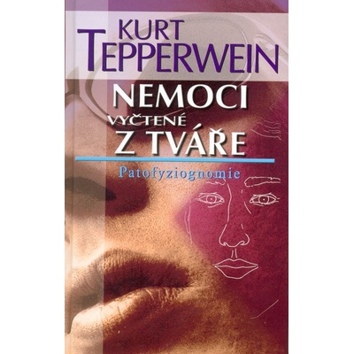 Nemoci vyčtené z tváře - Patofyziognomie - Kurt Tepperwein