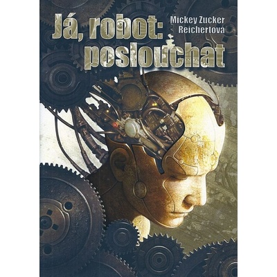 Já robot: poslouchat - Mickey Zucker Reichertová