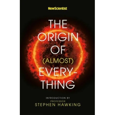 New Scientist: The Origin of (almost) Everything | Stephen Hawking, Graham Lawton, Jennifer Daniel