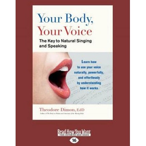 Your Body, Your Voice: The Key to Natural Singing and Speaking (Large Print 16pt) | Theodore Dimon (ISBN: 9781459630666)