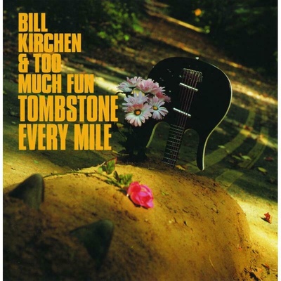 KIRCHEN, BILL & TOO MUCH - TOMBSTONE EVERY MILE CD