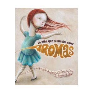 La nińa que caminaba entre aromas / The girl who walked among aromas | Ariel Andrés Almada, Sonja Wimmer (ISBN: 9788415619185)