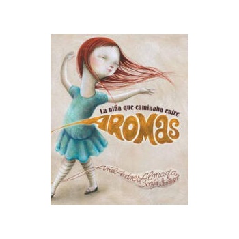 Image 1 of La nińa que caminaba entre aromas / The girl who walked among aromas | Ariel Andrés Almada, Sonja Wimmer