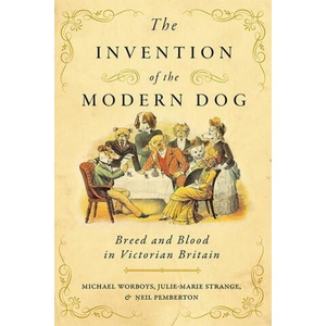 Invention of the Modern Dog | Michael Worboys, Julie-marie Strange, Neil Pemberton (ISBN: 9781421443294)