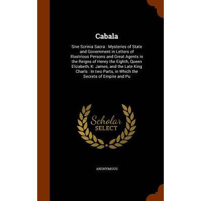 Cabala: Sive Scrinia Sacra: Mysteries of State and Government in Letters of Illustrious Persons and Great Agents in the Reigns" - ""