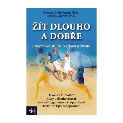 Žít dlouho a dobře - Friedman Howard S., Ph.D., Martin Leslie R., Ph.D.