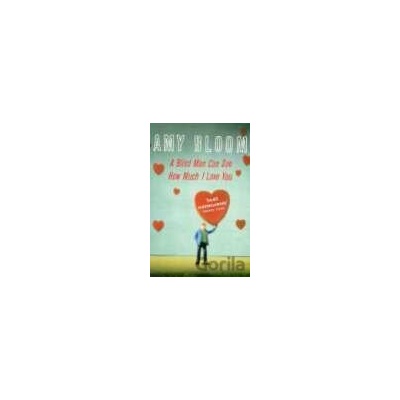 Blind Man Can See How Much I Love You, A - Amy Bloom