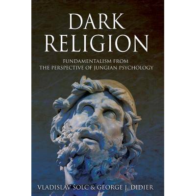 Dark Religion: Fundamentalism from The Perspective of Jungian Psychology" - ""