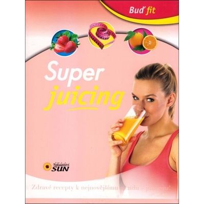 Buď fit - Super Juicing