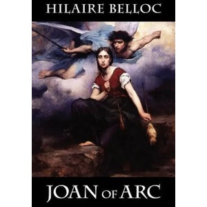 Joan of Arc | Hilaire Belloc (ISBN: 9780991560608)