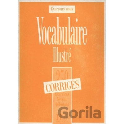 350 Exercices de vocabulaire niveau débutant Corrigés - Hachette Francais Langue Étrangere